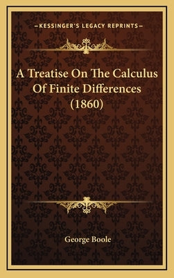 A Treatise On The Calculus Of Finite Differences (1860) by Boole, George