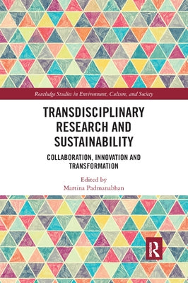 Transdisciplinary Research and Sustainability: Collaboration, Innovation and Transformation by Padmanabhan, Martina