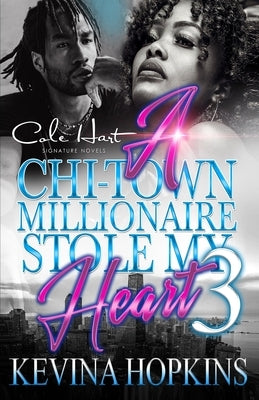 A Chi-Town Millionaire Stole My Heart 3: An Urban Romance: The Finale by Hopkins, Kevina