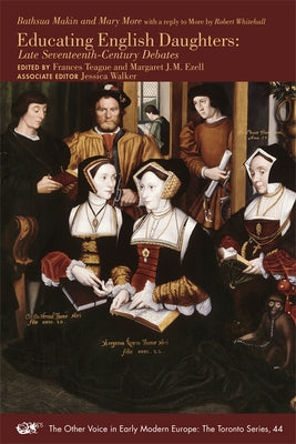 Educating English Daughters: Late Seventeenth-Century Debates Volume 44 by Makin, Bathsua