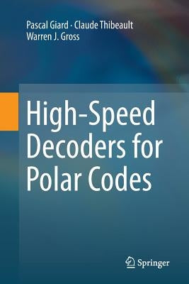 High-Speed Decoders for Polar Codes by Giard, Pascal