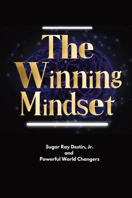 The Winning Mindset: Soaring With The Eyes Of An Eagle by Destin, Sugar Ray