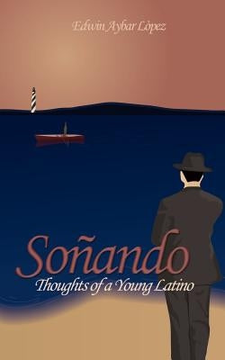 Soñando: Thoughts of a Young Latino by Lopez, Edwin Aybar
