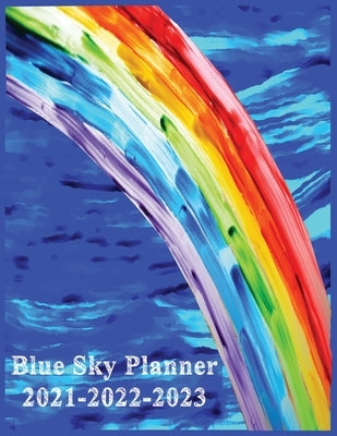 Blue Sky Planner 2021-2022-2023: Planners Weekly and Monthly Planner and Organizer: Calendar Schedule blue sky rainbow 2021-2022-2023 256 PAGES by Drsayed, Sayed