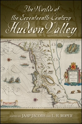 The Worlds of the Seventeenth-Century Hudson Valley by Jacobs, Jaap