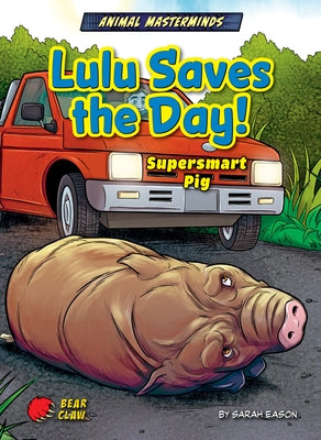 Lulu Saves the Day!: Supersmart Pig by Eason, Sarah