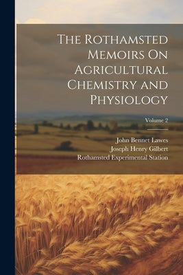 The Rothamsted Memoirs On Agricultural Chemistry and Physiology; Volume 2 by Gilbert, Joseph Henry
