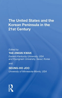The United States and the Korean Peninsula in the 21st Century by Kwak, Tae-Hwan