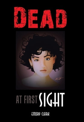 Dead at First Sight by Clark, Emory