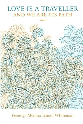 Love is a Traveller and We are its Path by Whiteman, Medina Tenour