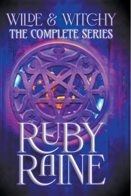 Wilde & Witchy The Complete Series by Raine, Ruby