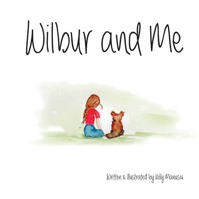 Wilbur and Me by Manusiu, Kelly