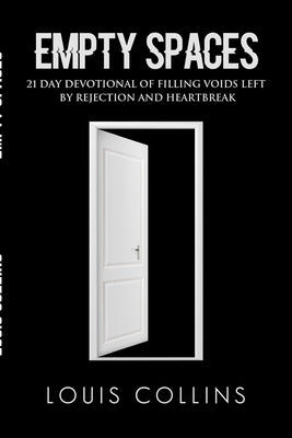 Empty Spaces: 21 Day Devotional of Filling Voids left by Rejection and Heartbreak by Collins, Louis