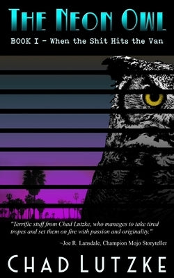 The Neon Owl: Book 1: When the Shit Hits the Van by Lutzke, Chad