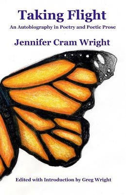 Taking Flight: An Autobiography in Poetry and Poetic Prose by Wright, Jennifer Cram