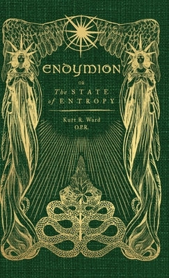 Endymion or The State of Entropy: A lyrical drama by Ward, Kurt