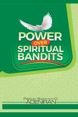 Power over Spiritual Bandits by Adeniran, Pastor Solomon O.