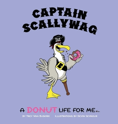 Captain Scallywag: A Donut Life For Me by Van Buskirk, Trey