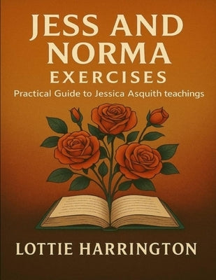 Jess and Norma Exercises: Practical Guide to Jessica Asquith Teachings by Harrington, Lottie