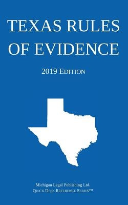 Texas Rules of Evidence; 2019 Edition by Michigan Legal Publishing Ltd