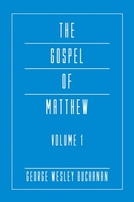 The Gospel of Matthew, Volume 1 by Buchanan, George Wesley