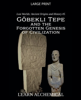 Göbekli Tepe and the Forgotten Genesis of Civilization by Alchemical, Learn