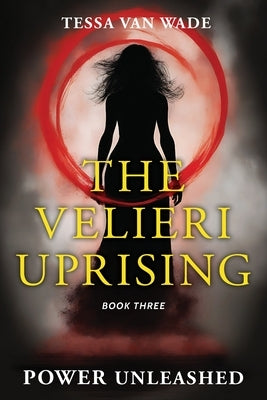 Power Unleashed: Book Three of The Velieri Uprising by Van Wade, Tessa
