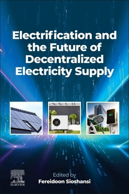 Electrification and the Future of Decentralized Electricity Supply by Sioshansi, Fereidoon