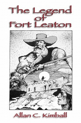 The Legend Of Fort Leaton by Kimball, Allan
