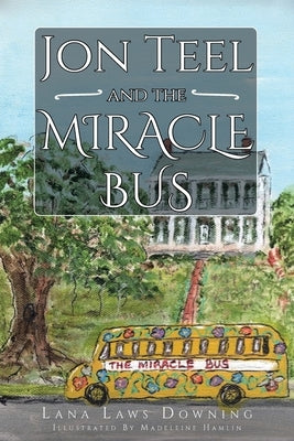 Jon Teel and the Miracle Bus by Downing, Lana Laws