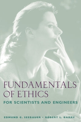 Fundamentals of Ethics for Scientists and Engineers by Seebauer, Edmund G.