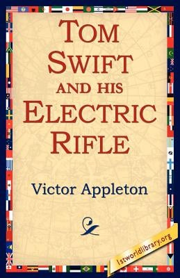Tom Swift and His Electric Rifle by Appleton, Victor, II