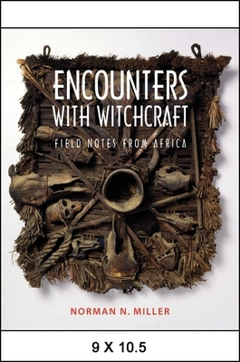 Encounters with Witchcraft: Field Notes from Africa by Miller, Norman N.