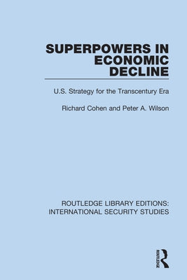 Superpowers in Economic Decline: U.S. Strategy for the Transcentury Era by Cohen, Richard