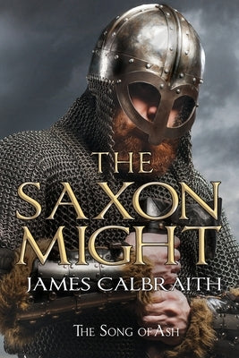 The Saxon Might: an epic of the Dark Age by Calbraith, James