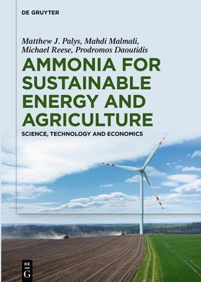 Ammonia for Sustainable Energy and Agriculture: Science, Technology and Economics by Daoutidis, Prodromos