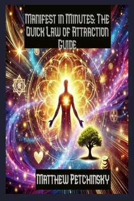 Manifest in Minutes: The Quick Law of Attraction Guide by Petchinsky, Matthew