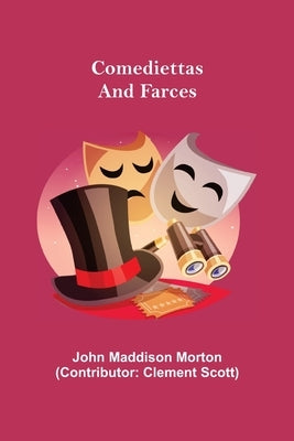 Comediettas and Farces by Maddison Morton, John