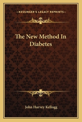 The New Method In Diabetes by Kellogg, John Harvey