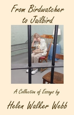 From Birdwatcher to Jailbird by Webb, Helen Walker