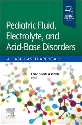 Pediatric Fluid, Electrolyte, and Acid-Base Disorders: A Case-Based Approach by Assadi, Farahnak