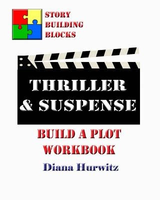 Thriller & Suspense: Build A Plot Workbook by Hurwitz, Diana