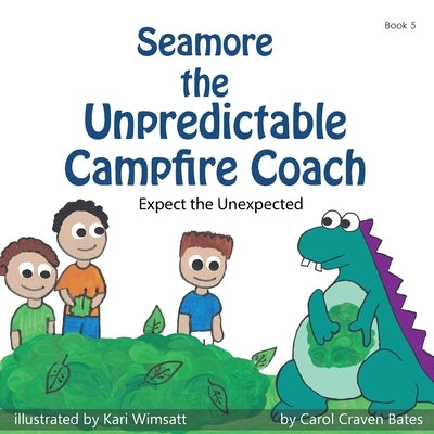 Seamore the Unpredictable Campfire Coach: Expect the Unexpected by Craven Bates, Carol