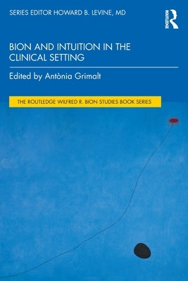 Bion and Intuition in the Clinical Setting by Grimalt, Antònia