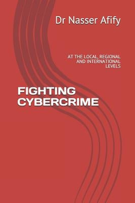 Fighting Cybercrime: At the Local, Regional and International Levels by Afify, Nasser