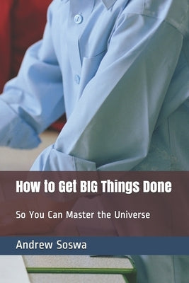 How to Get BIG Things Done So You Can Master the Universe by Castillo, Alexander