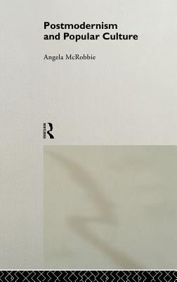 Postmodernism and Popular Culture by McRobbie, Angela