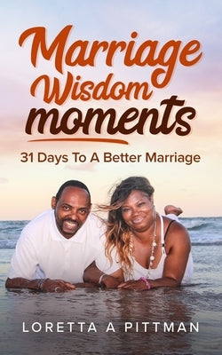 Marriage Wisdom Moments: 31 Days To A Better Marriage by Pittman, Loretta a.