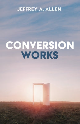 Conversion Works by Allen, Jeffrey A.