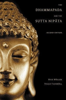 The Dhammapada and the Sutta Nipata: Second Edition by Muller, Max